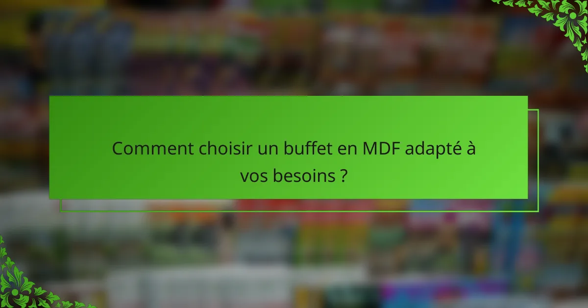 Comment choisir un buffet en MDF adapté à vos besoins ?