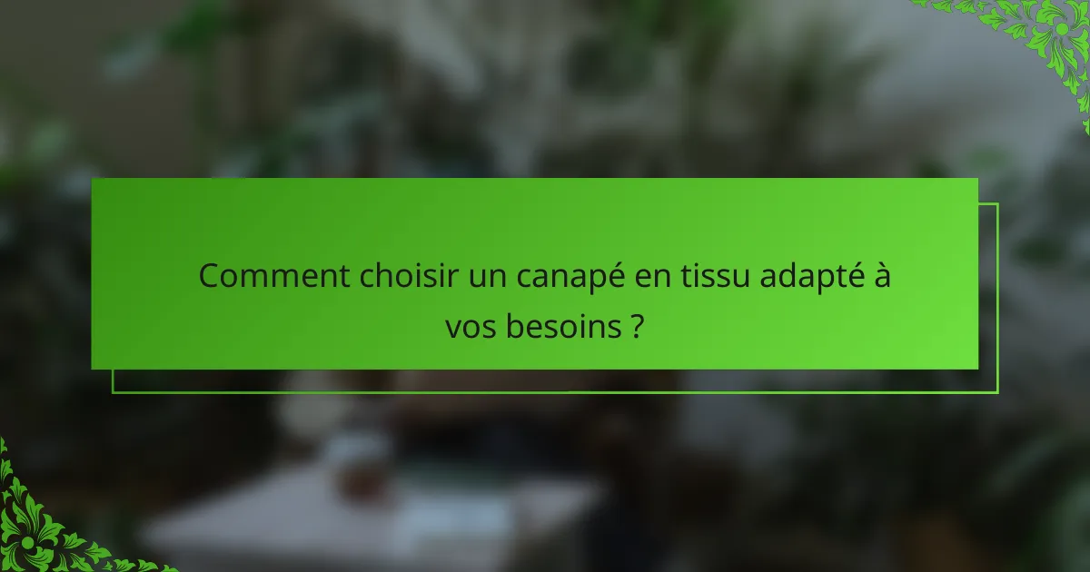 Comment choisir un canapé en tissu adapté à vos besoins ?