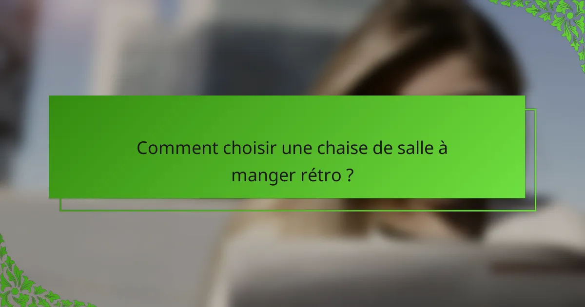 Comment choisir une chaise de salle à manger rétro ?