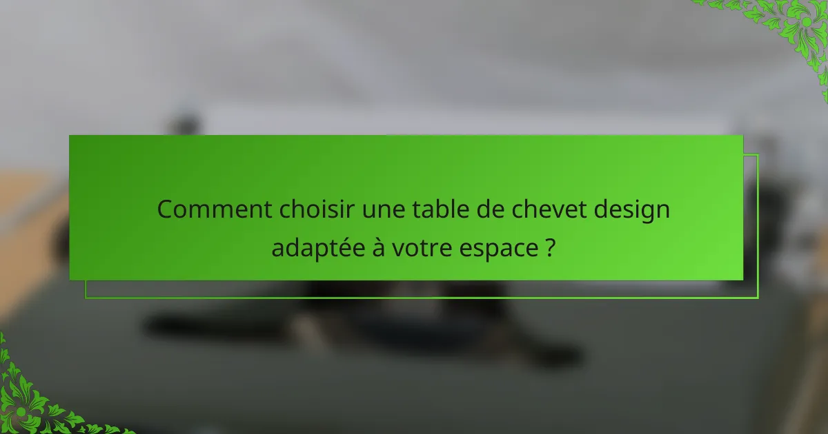 Comment choisir une table de chevet design adaptée à votre espace ?