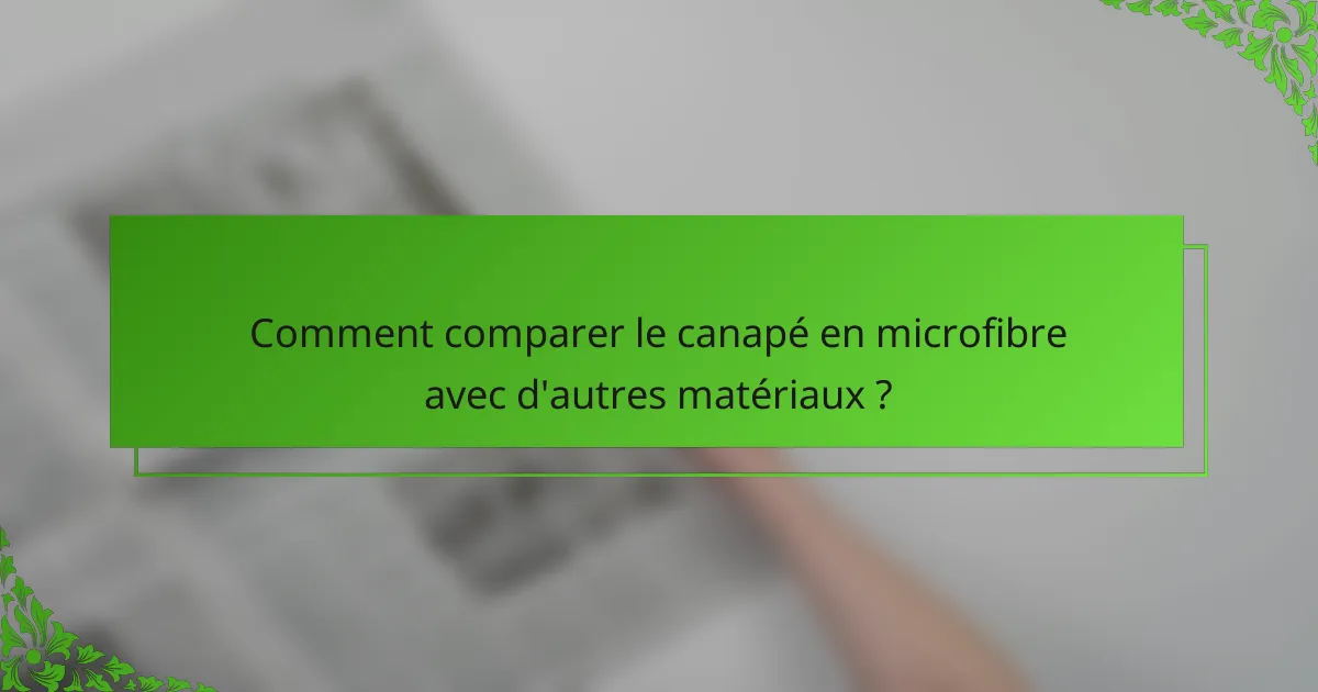 Comment comparer le canapé en microfibre avec d'autres matériaux ?