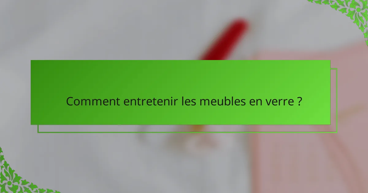 Comment entretenir les meubles en verre ?