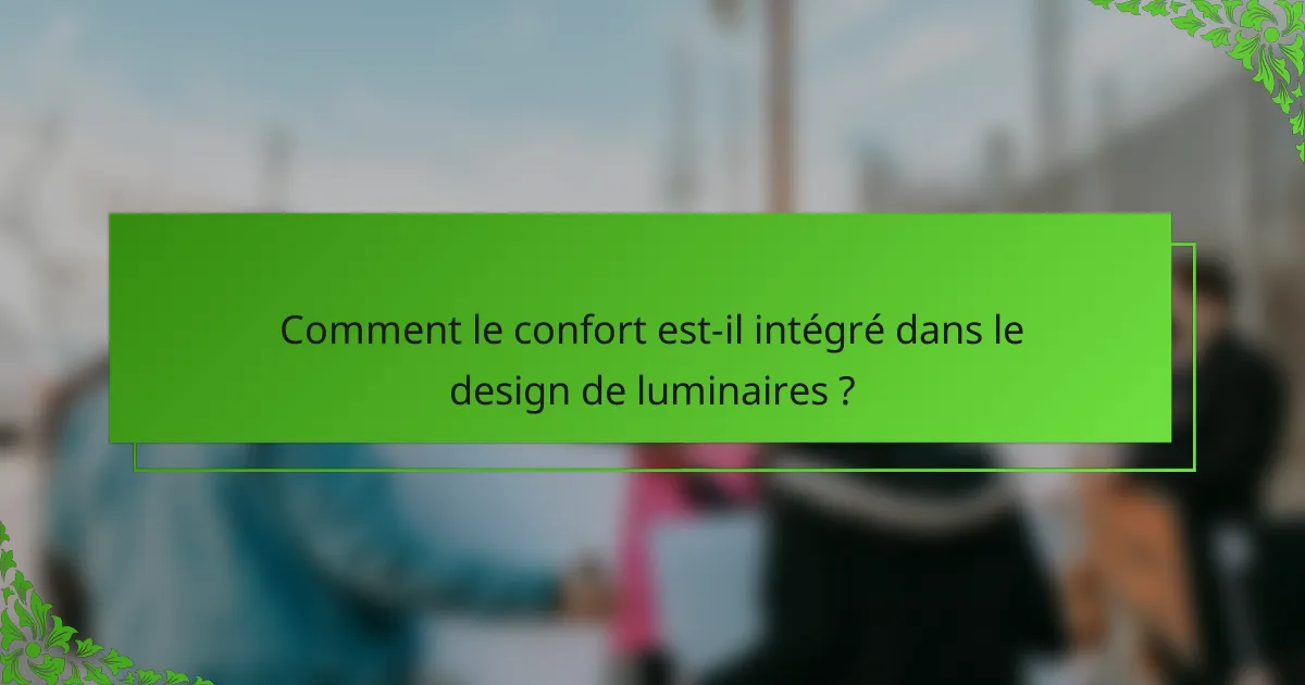 Comment le confort est-il intégré dans le design de luminaires ?