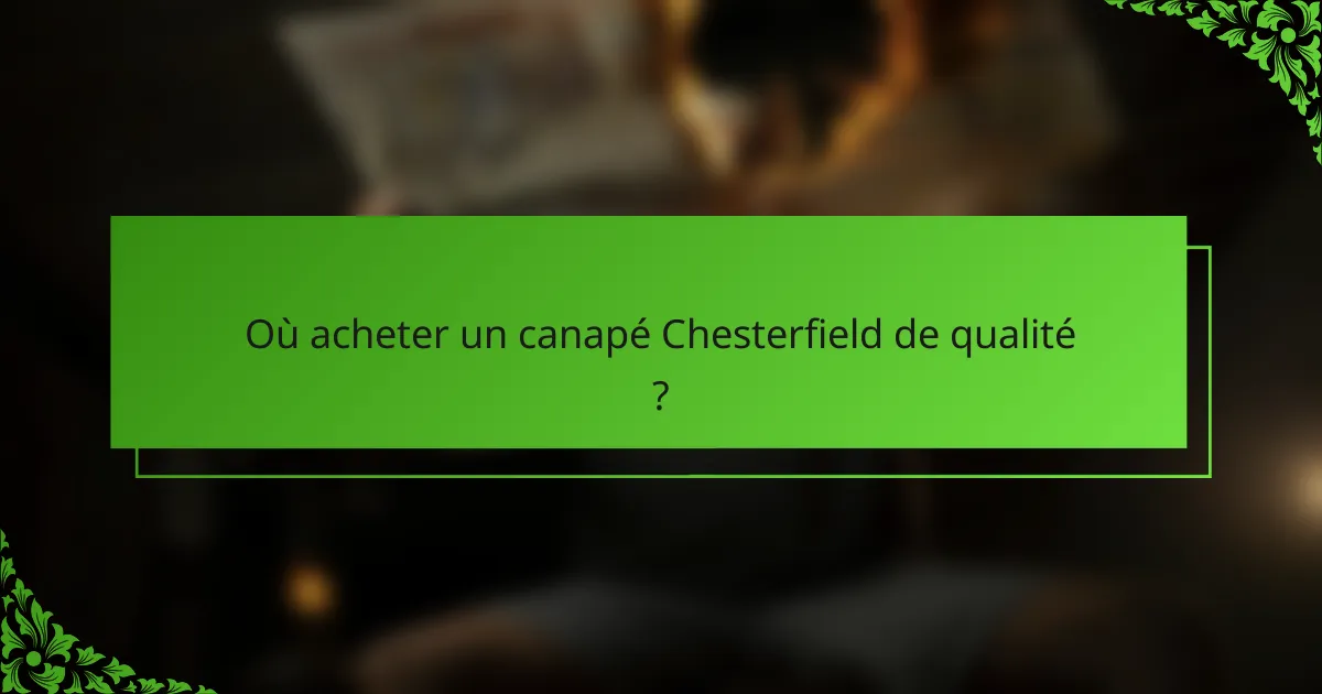 Où acheter un canapé Chesterfield de qualité ?