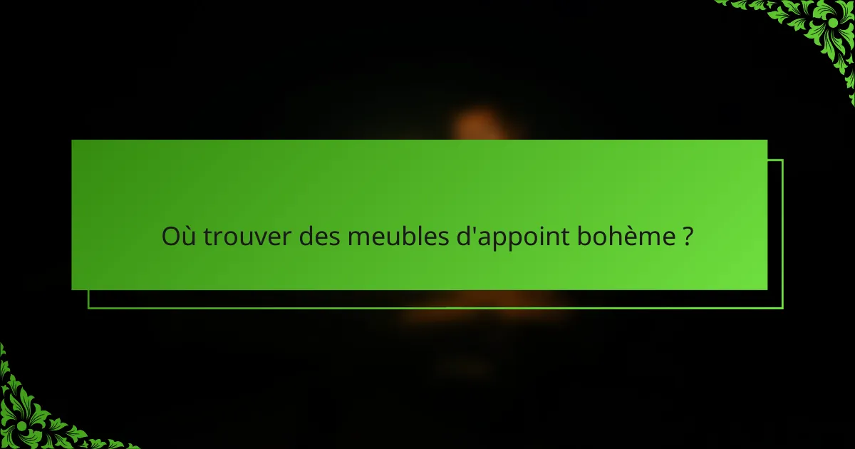 Où trouver des meubles d'appoint bohème ?