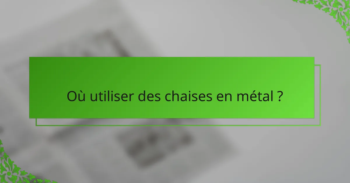 Où utiliser des chaises en métal ?