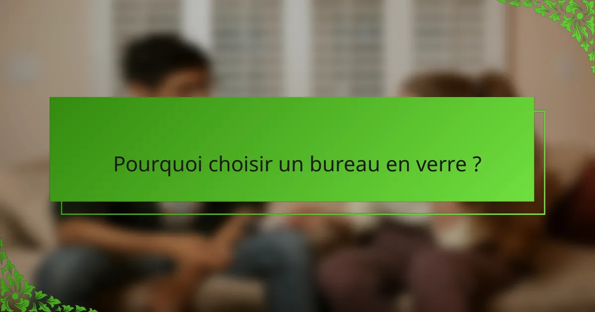 Pourquoi choisir un bureau en verre ?