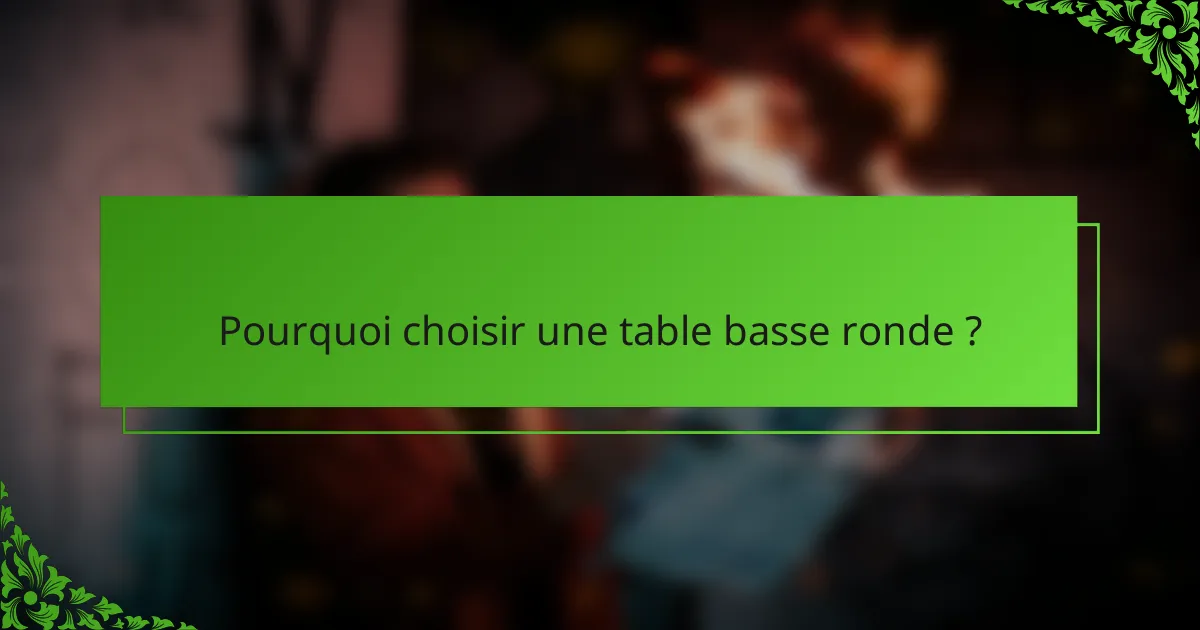 Pourquoi choisir une table basse ronde ?