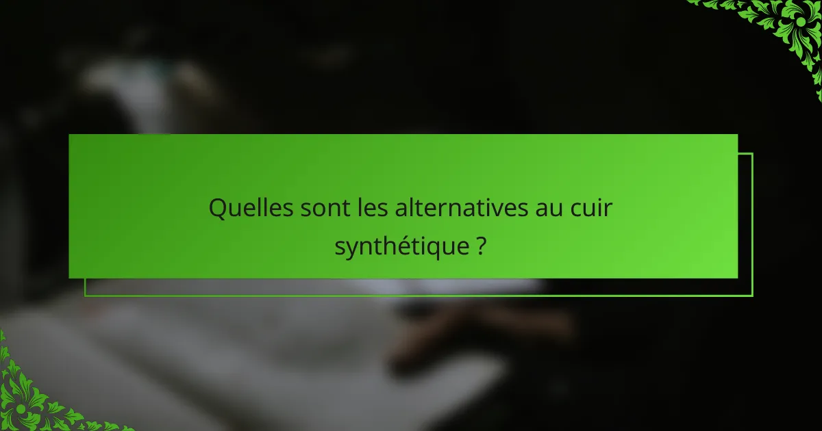 Quelles sont les alternatives au cuir synthétique ?