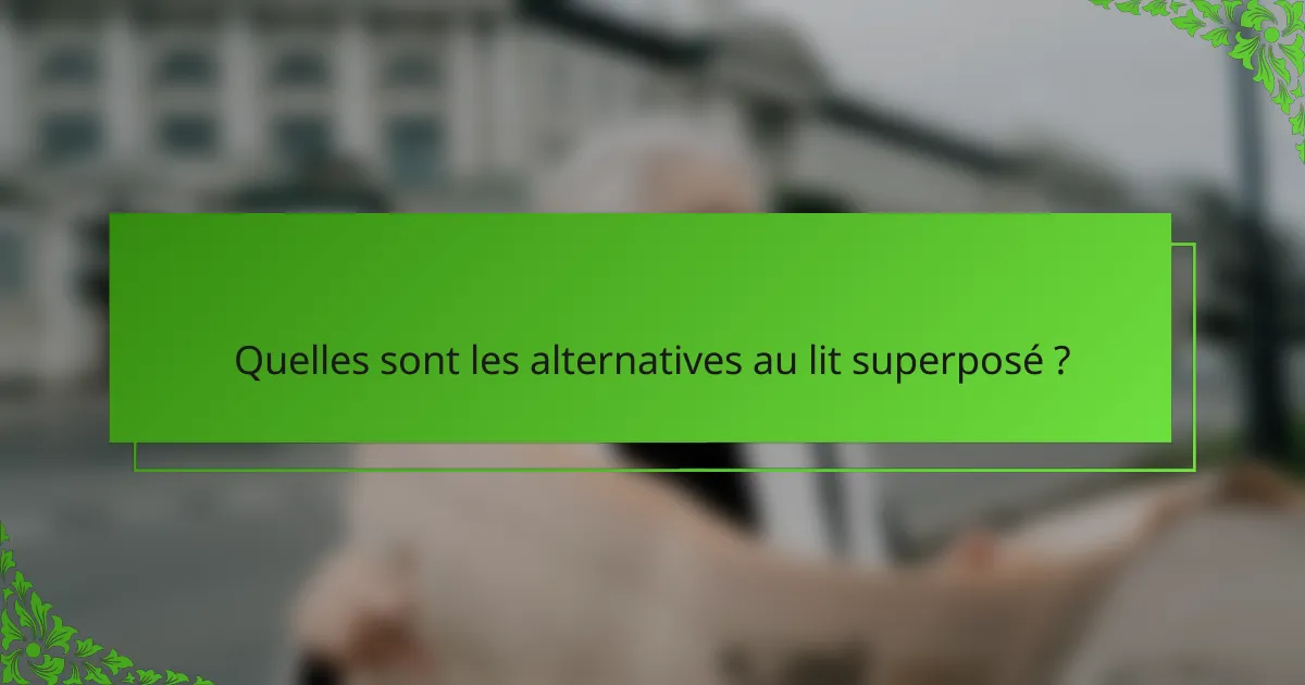 Quelles sont les alternatives au lit superposé ?