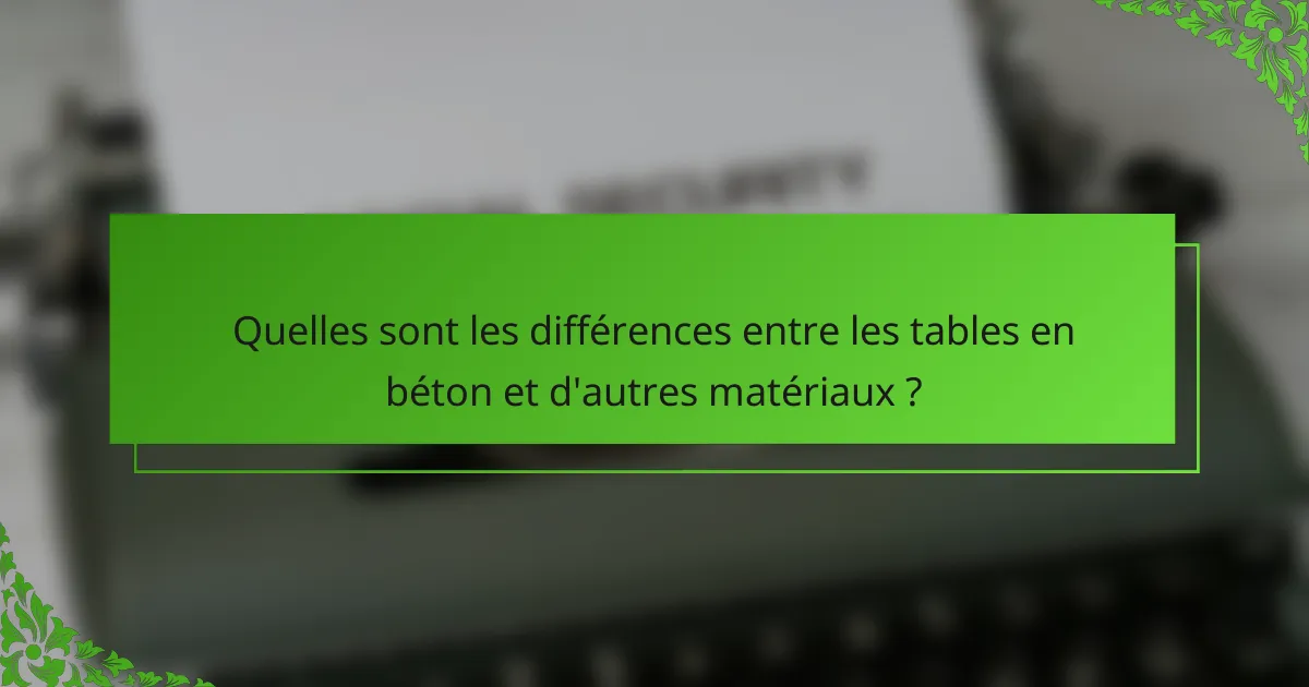 Quelles sont les différences entre les tables en béton et d'autres matériaux ?
