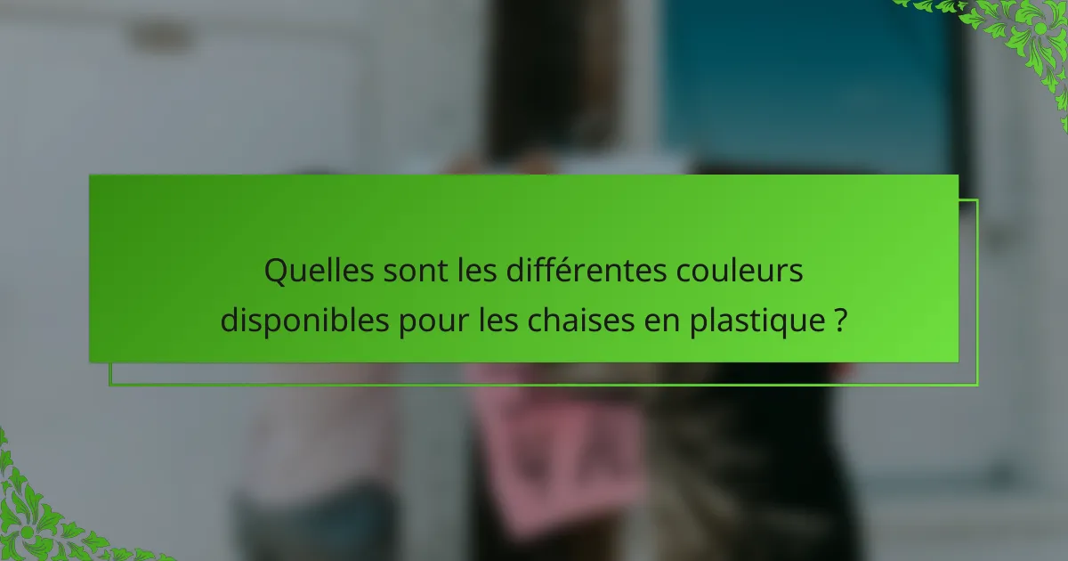 Quelles sont les différentes couleurs disponibles pour les chaises en plastique ?