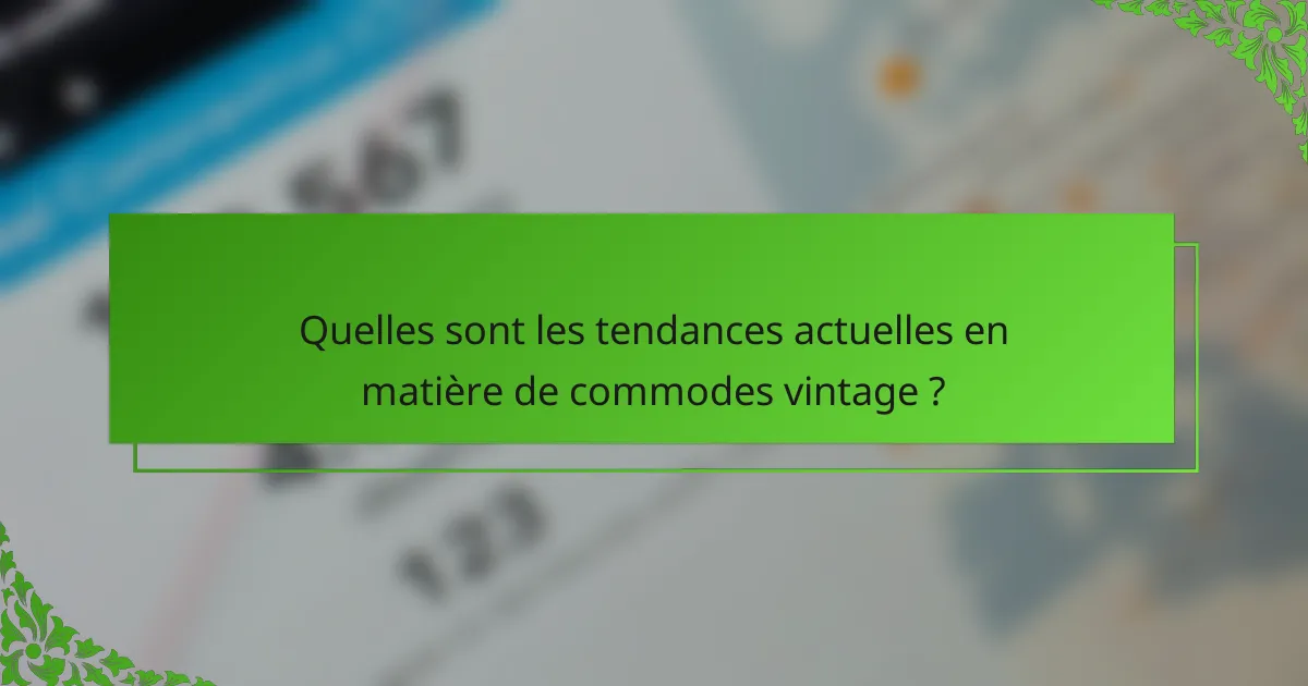 Quelles sont les tendances actuelles en matière de commodes vintage ?