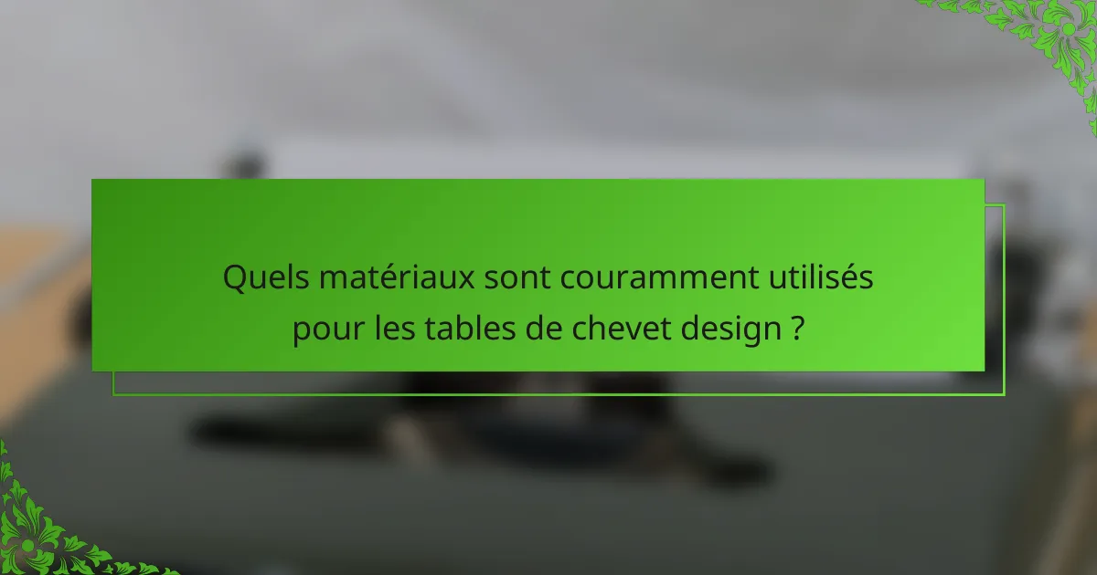 Quels matériaux sont couramment utilisés pour les tables de chevet design ?