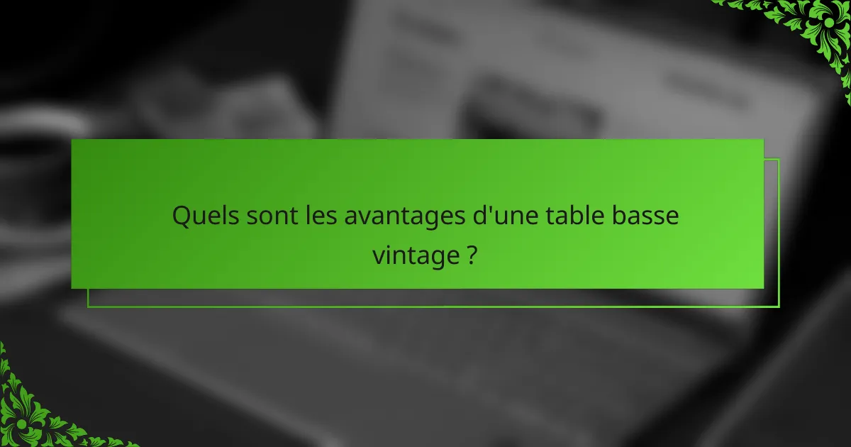 Quels sont les avantages d'une table basse vintage ?