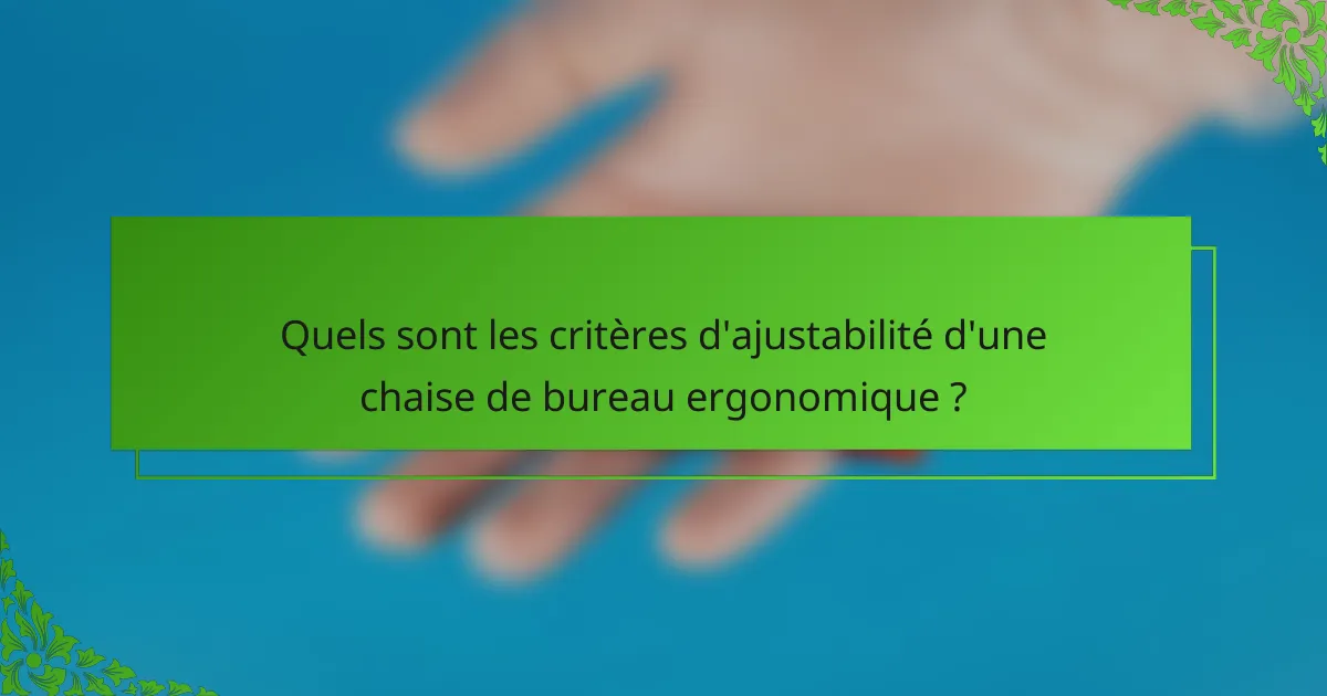 Quels sont les critères d'ajustabilité d'une chaise de bureau ergonomique ?