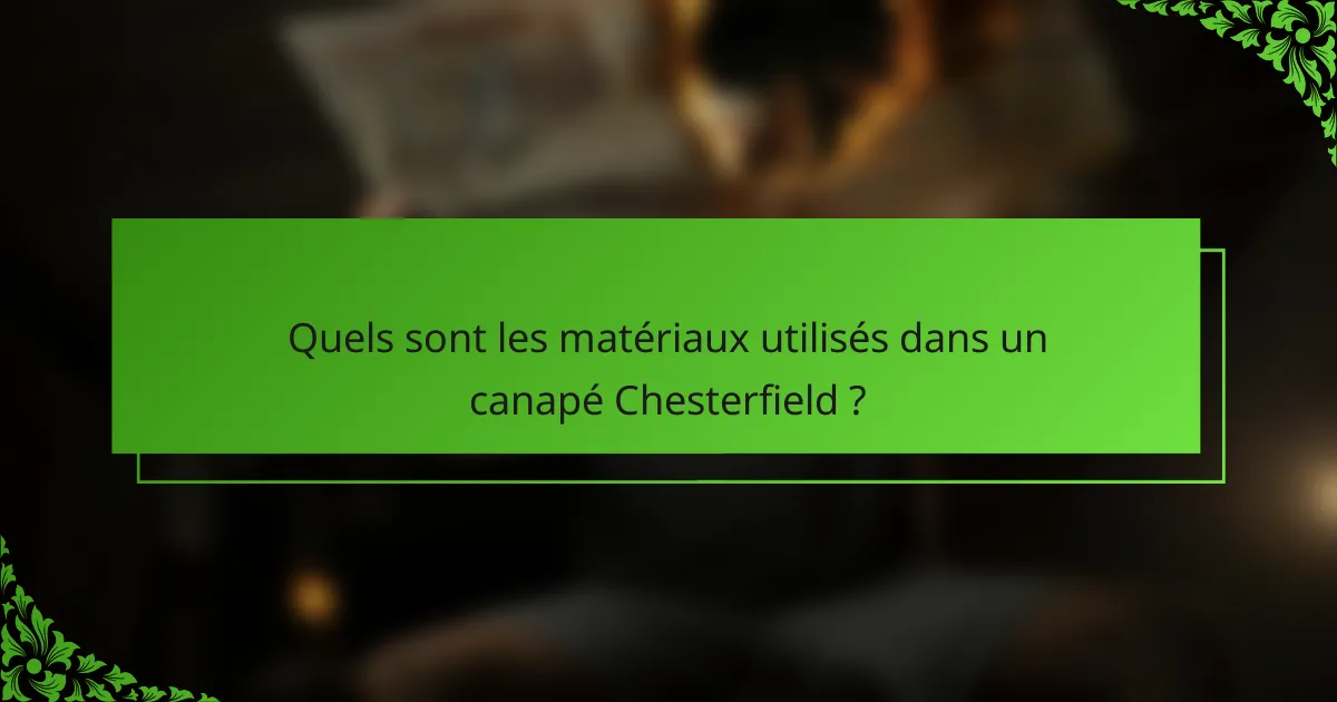 Quels sont les matériaux utilisés dans un canapé Chesterfield ?