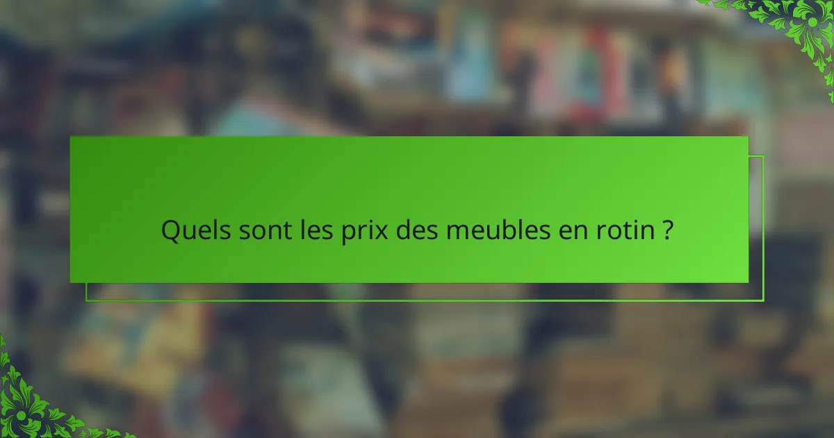 Quels sont les prix des meubles en rotin ?