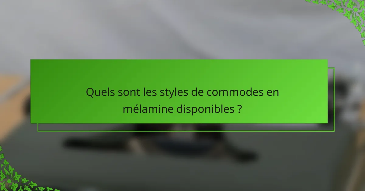 Quels sont les styles de commodes en mélamine disponibles ?