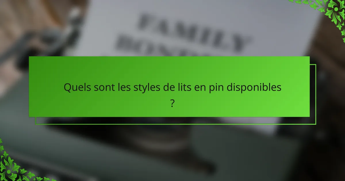 Quels sont les styles de lits en pin disponibles ?