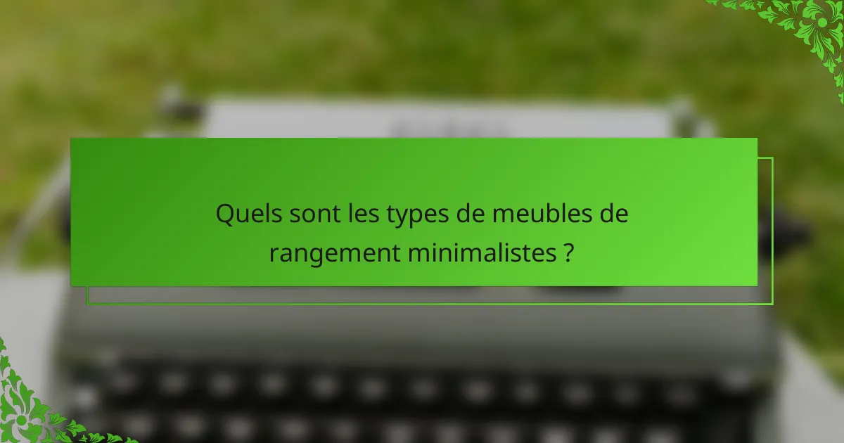 Quels sont les types de meubles de rangement minimalistes ?